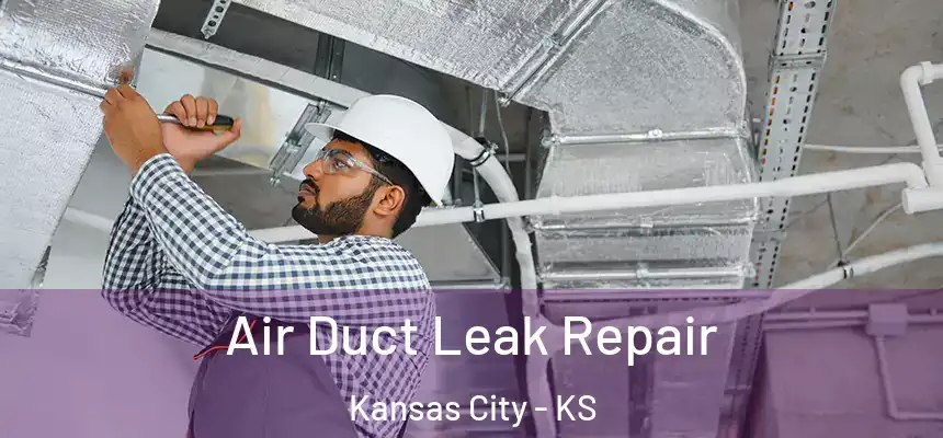 Air Duct Leak Repair Kansas City - KS