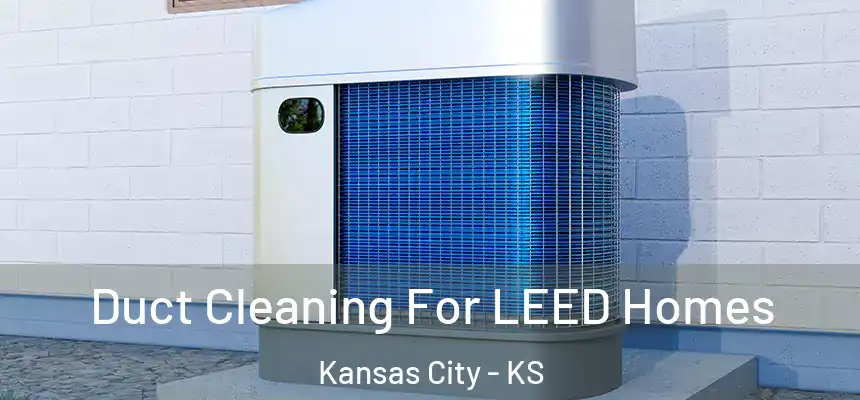  Duct Cleaning For LEED Homes Kansas City - KS