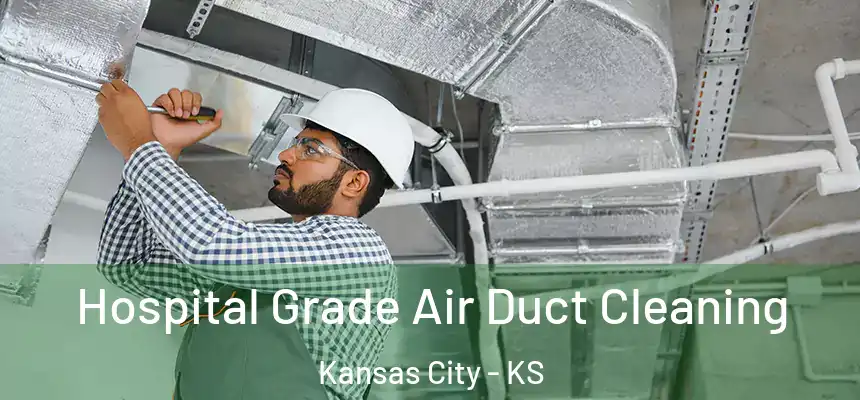 Hospital Grade Air Duct Cleaning Kansas City - KS