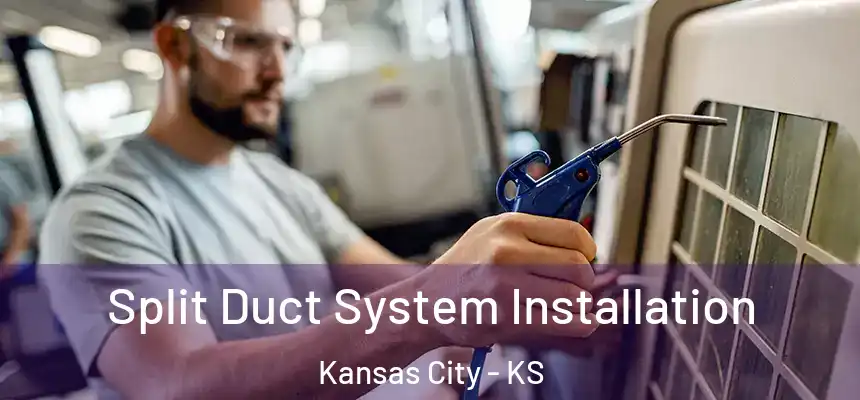  Split Duct System Installation Kansas City - KS