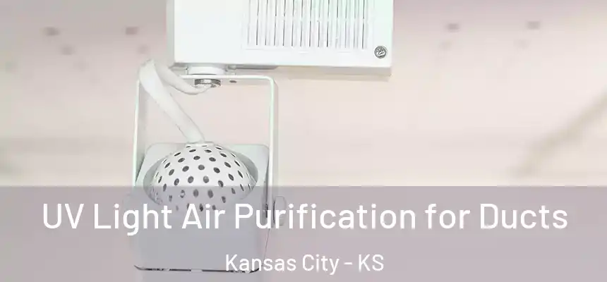  UV Light Air Purification for Ducts Kansas City - KS