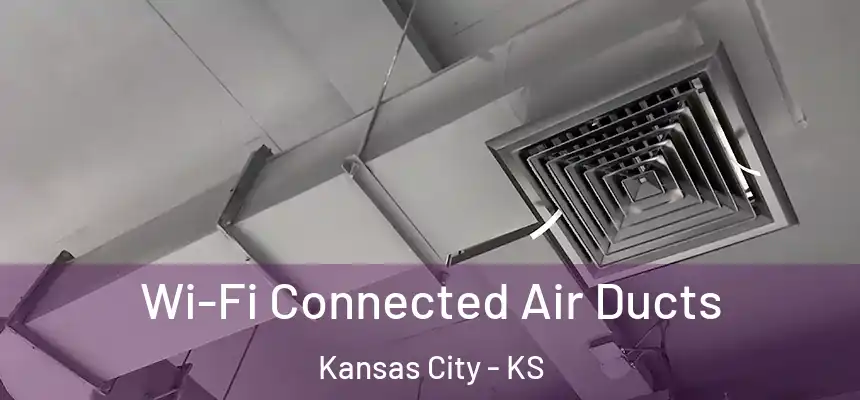  Wi-Fi Connected Air Ducts Kansas City - KS